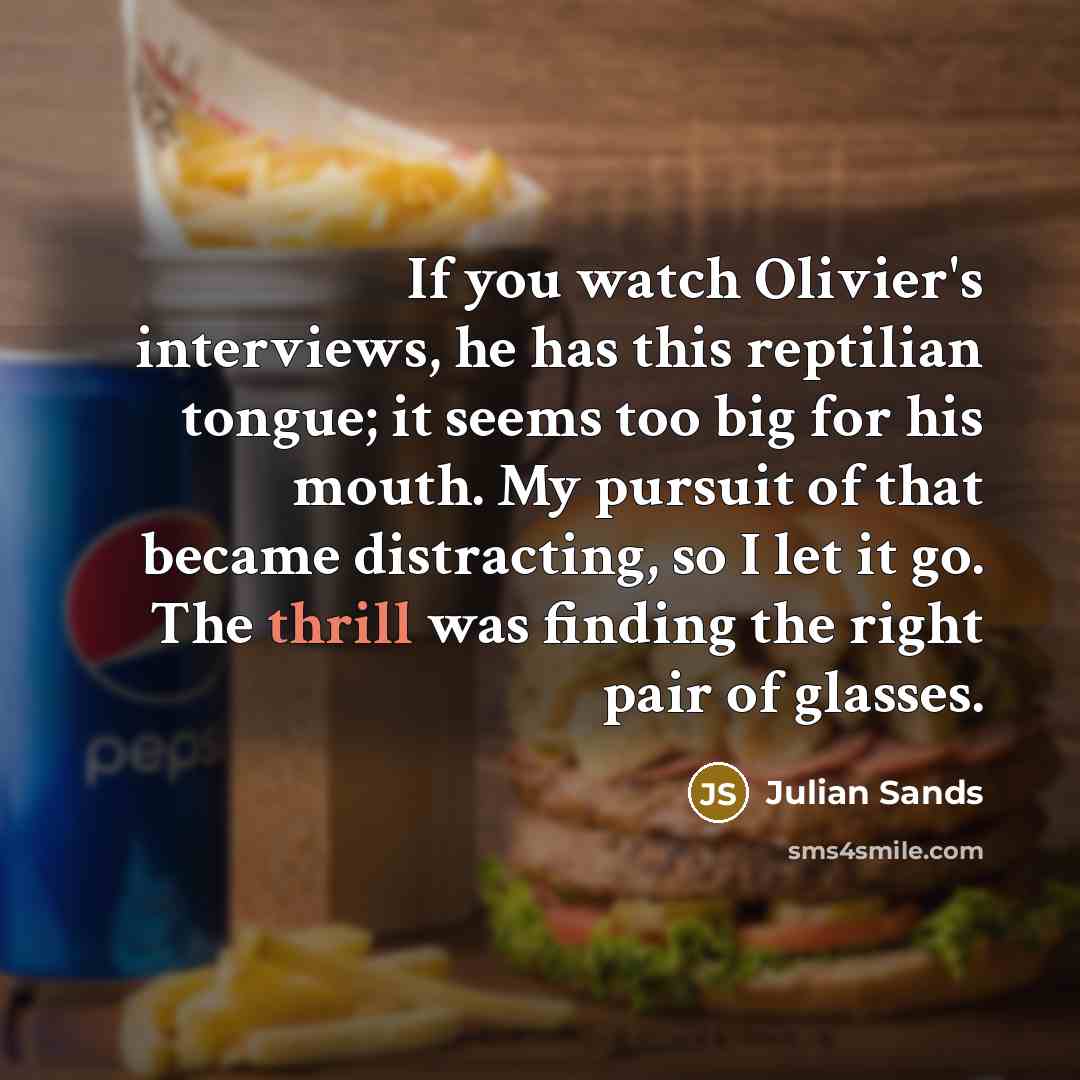 “If you watch Olivier's interviews, he has this reptilian tongue;…” quote by Julian Sands