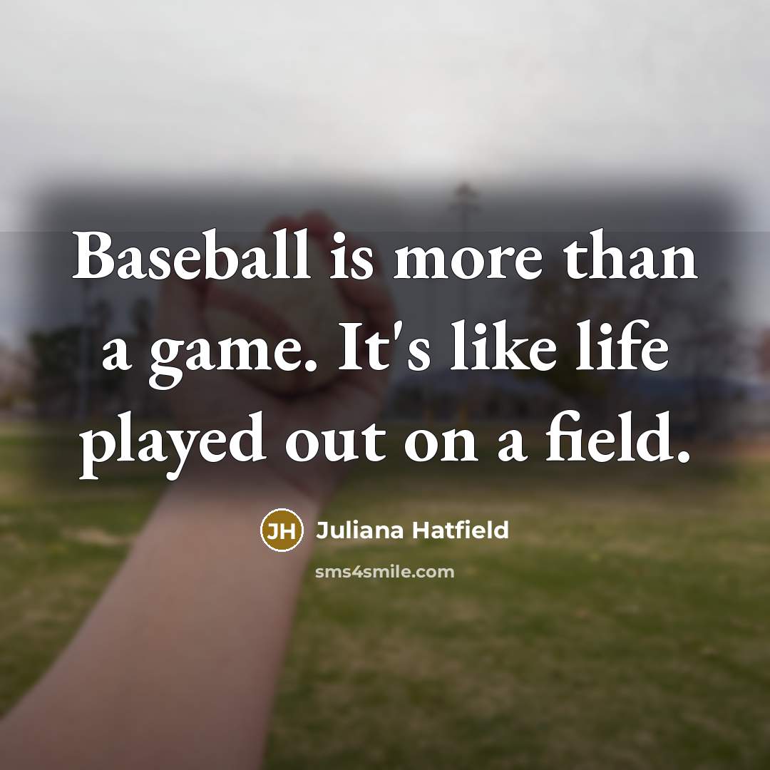 “Baseball is more than a game. It's like life played…” quote by Juliana Hatfield