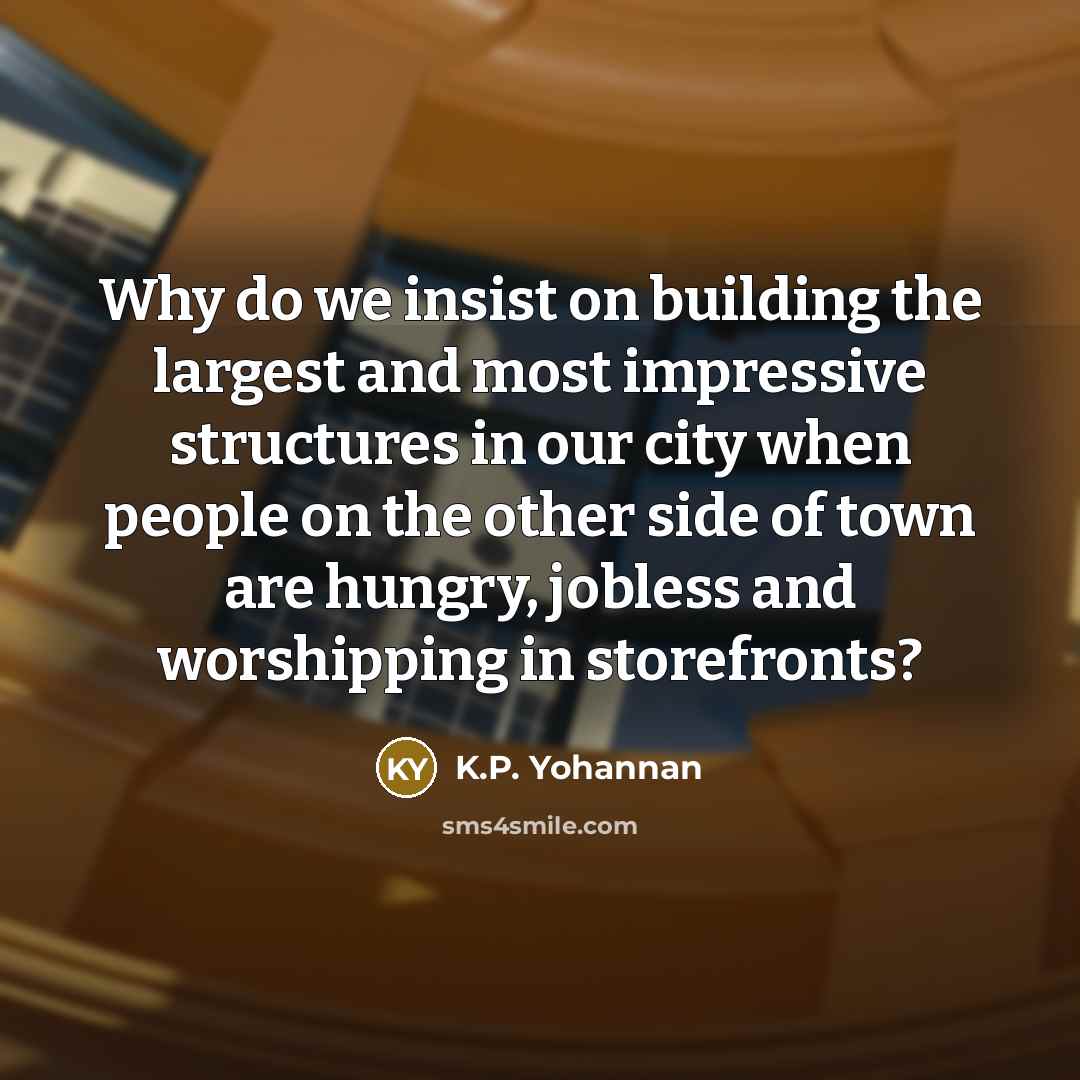 “Why do we insist on building the largest and most…” quote by K.P. Yohannan