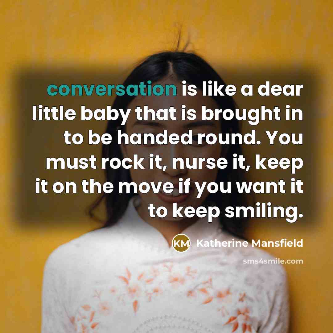 “conversation is like a dear little baby that is brought…” quote by Katherine Mansfield