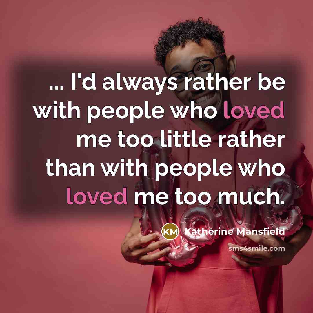 “... I'd always rather be with people who loved me…” quote by Katherine Mansfield