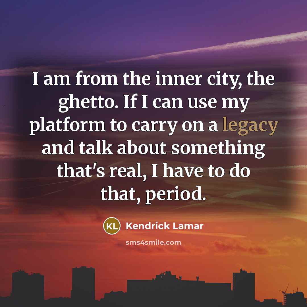 “I am from the inner city, the ghetto. If I…” quote by Kendrick Lamar