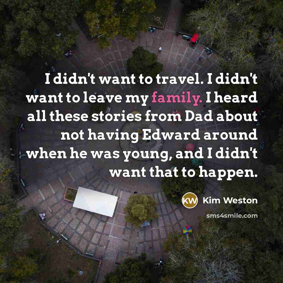 “I didn't want to travel. I didn't want to leave…” quote by Kim Weston