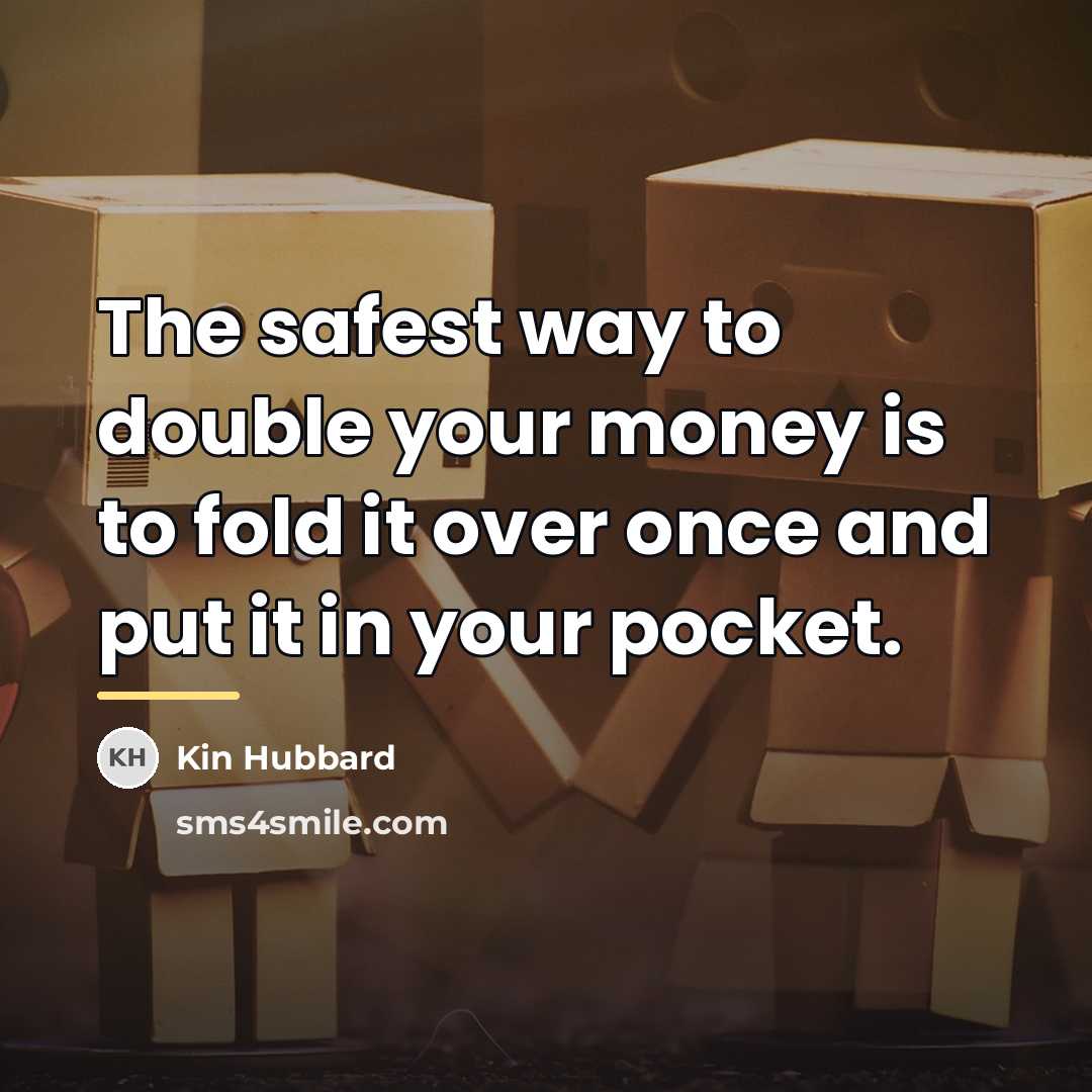 “The safest way to double your money is to fold…” quote by Kin Hubbard