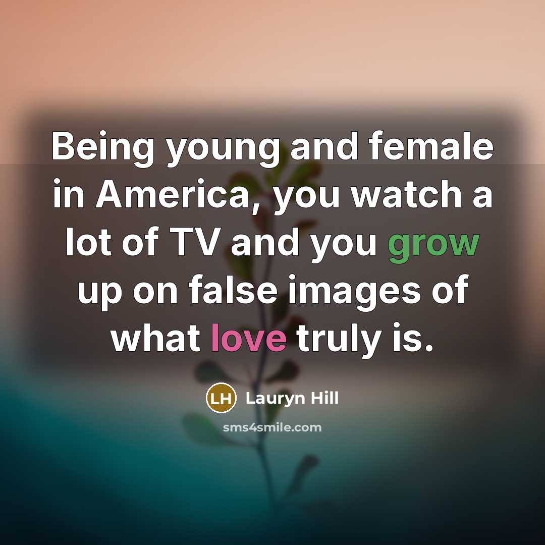 “Being young and female in America, you watch a lot…” quote by Lauryn Hill