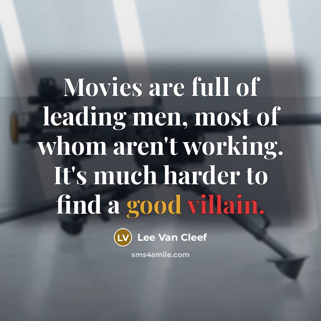 “Movies are full of leading men, most of whom aren't…” quote by Lee Van Cleef