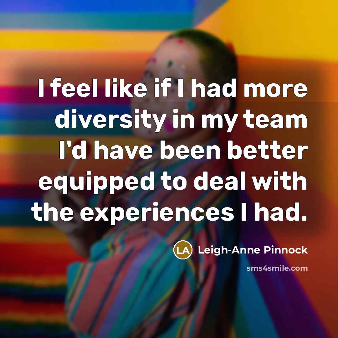 “I feel like if I had more diversity in my…” quote by Leigh-Anne Pinnock