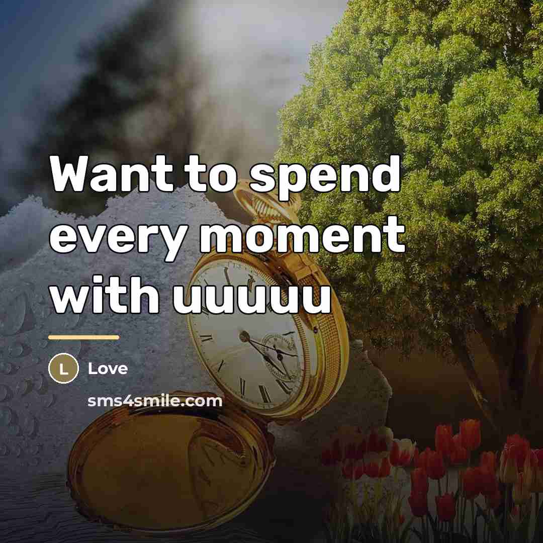 “Want to spend every moment with uuuuu…” quote by Love