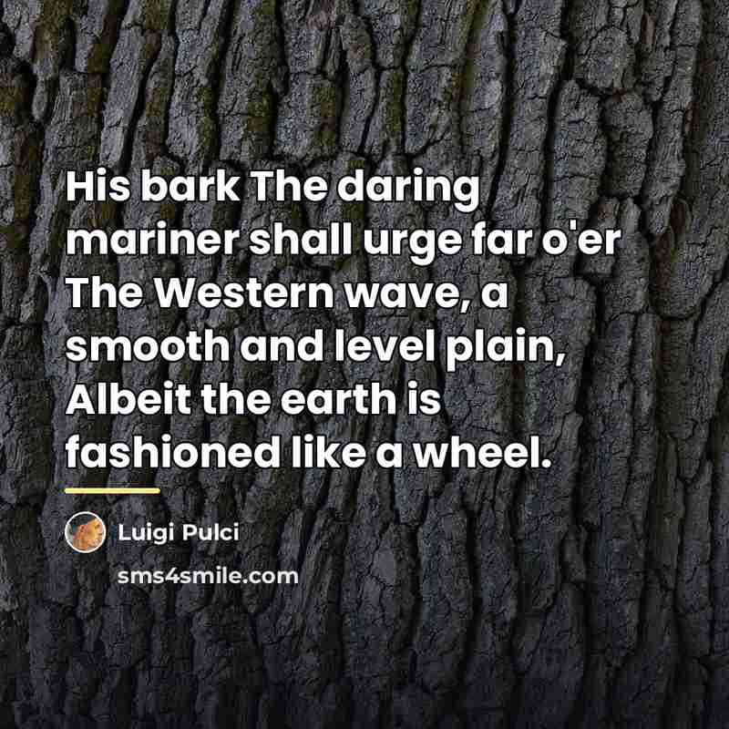 “His bark The daring mariner shall urge far o'er The…” quote by Luigi Pulci