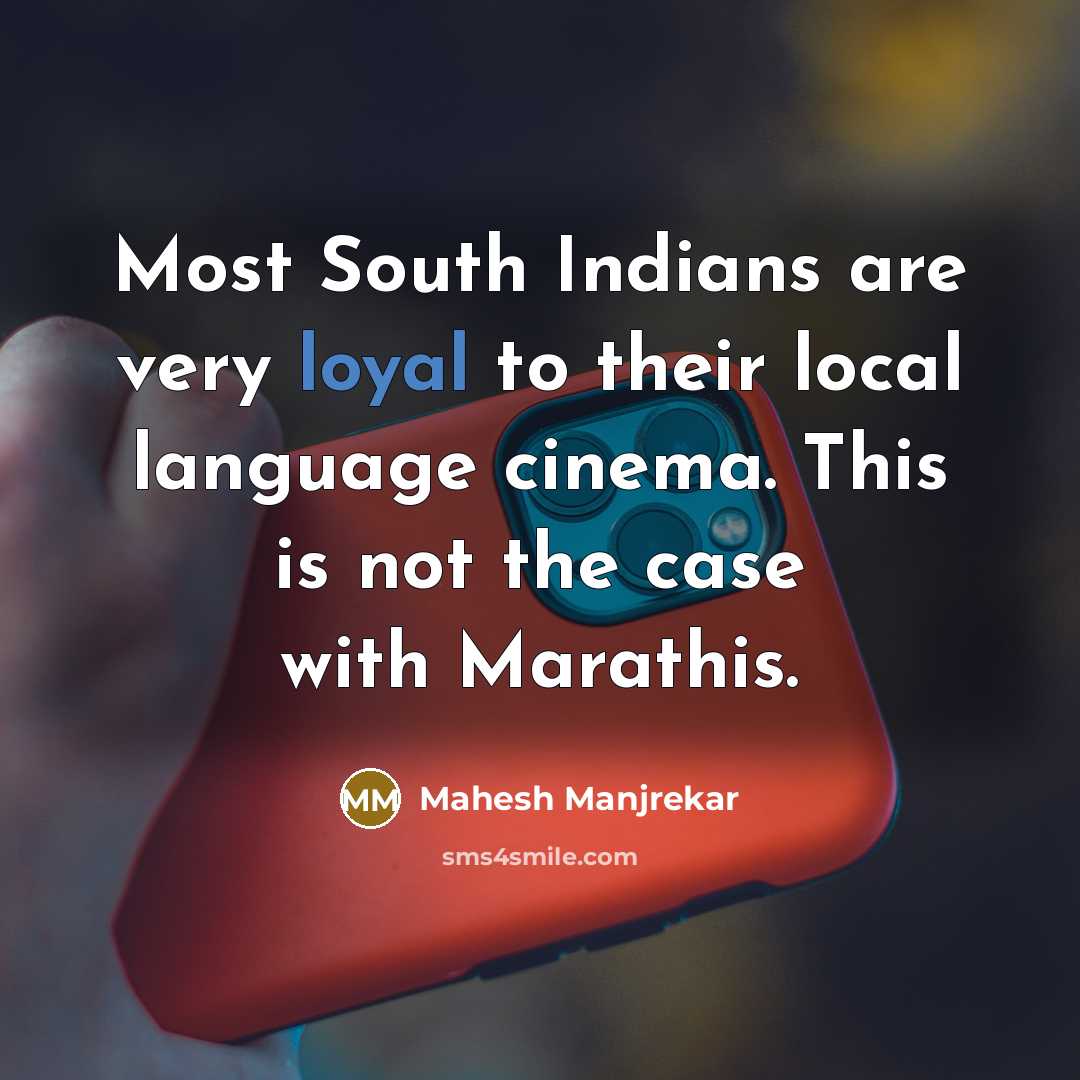 “Most South Indians are very loyal to their local language…” quote by Mahesh Manjrekar