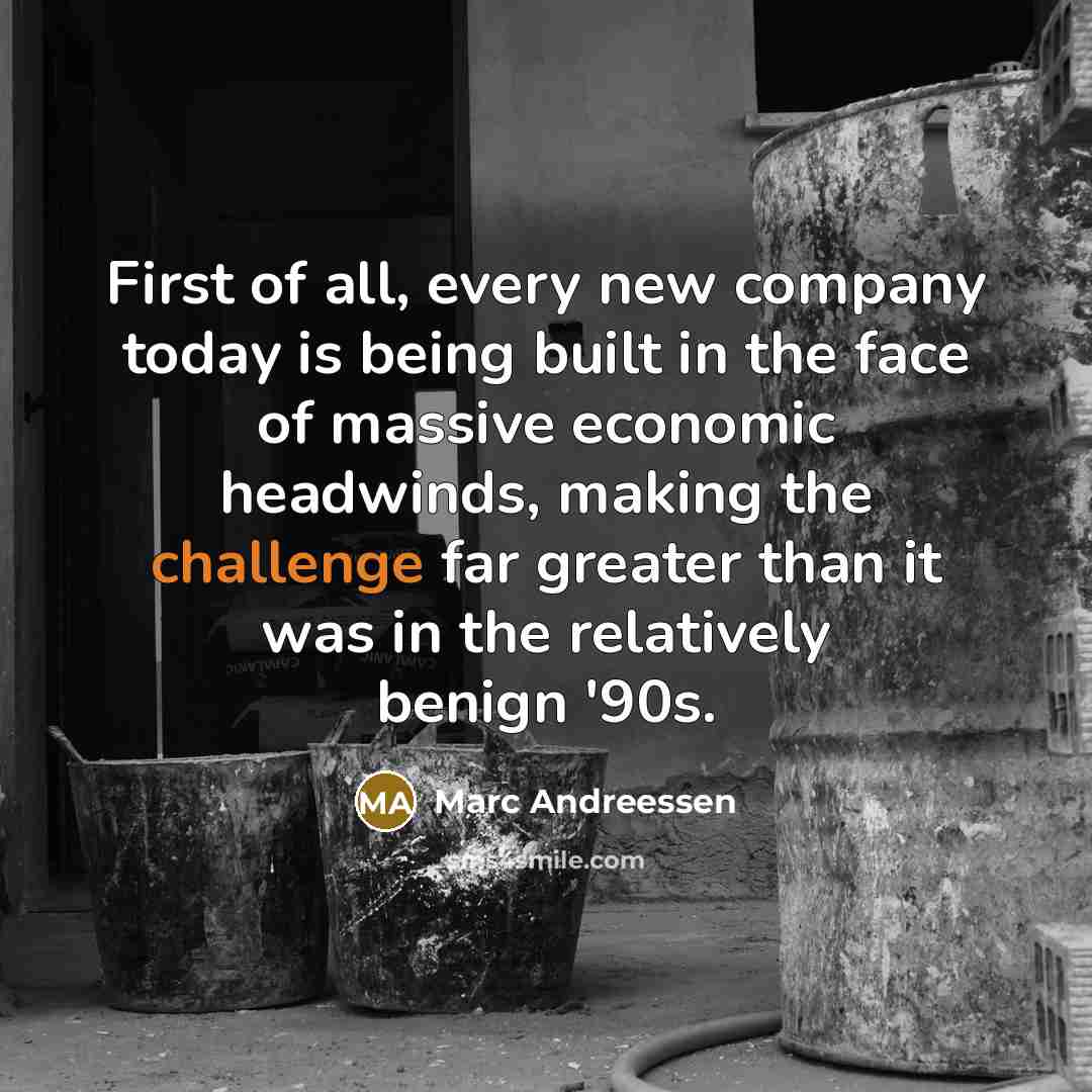 “First of all, every new company today is being built…” quote by Marc Andreessen