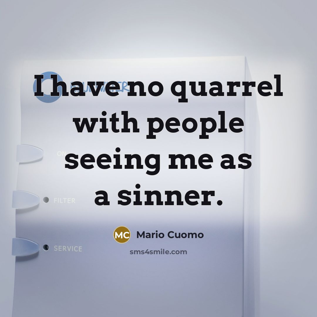 “I have no quarrel with people seeing me as a…” quote by Mario Cuomo