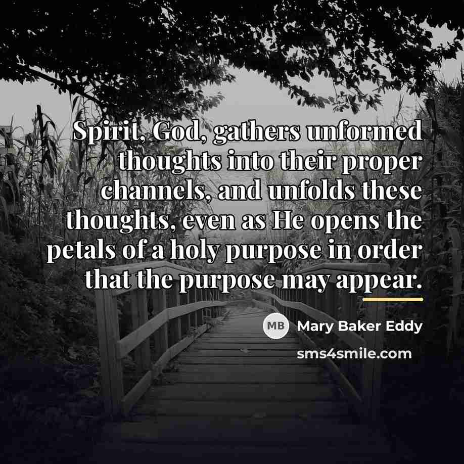 “Spirit, God, gathers unformed thoughts into their proper channels, and…” quote by Mary Baker Eddy