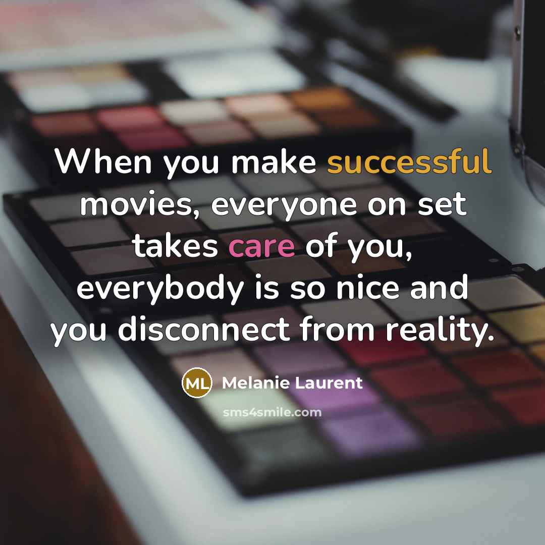 “When you make successful movies, everyone on set takes care…” quote by Melanie Laurent