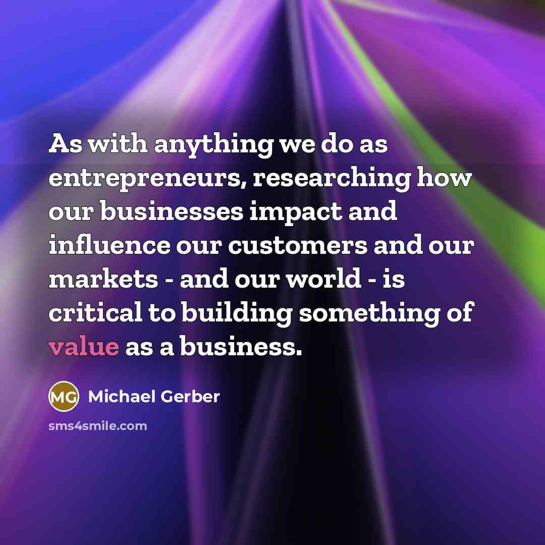 “As with anything we do as entrepreneurs, researching how our…” quote by Michael Gerber