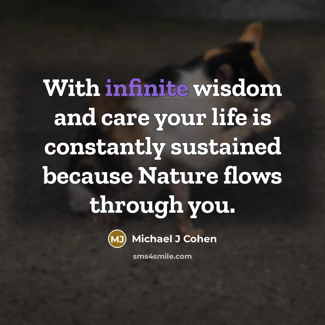 “With infinite wisdom and care your life is constantly sustained…” quote by Michael J Cohen