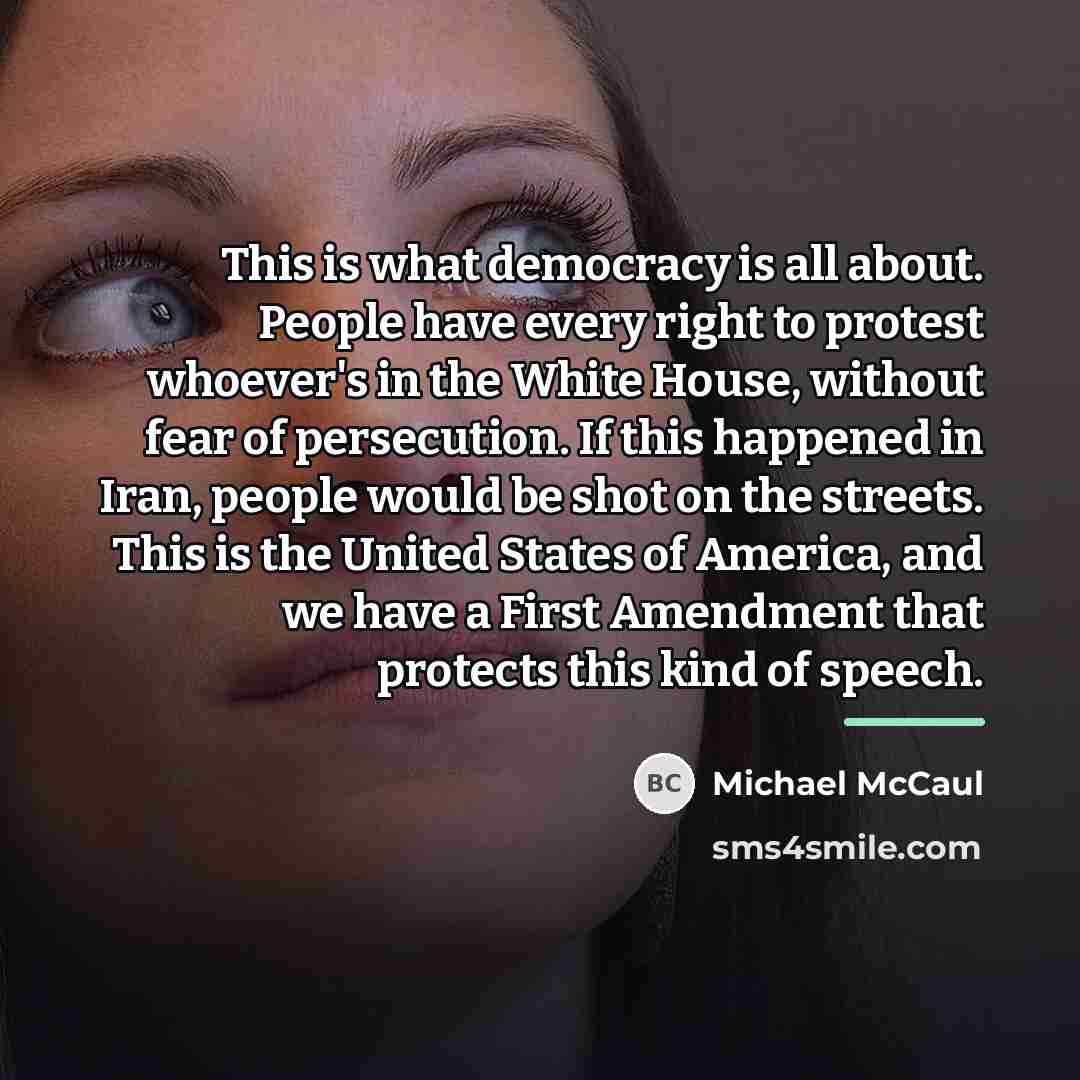 “This is what democracy is all about. People have every…” quote by Michael McCaul
