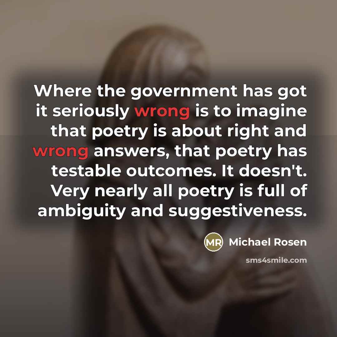 “Where the government has got it seriously wrong is to…” quote by Michael Rosen