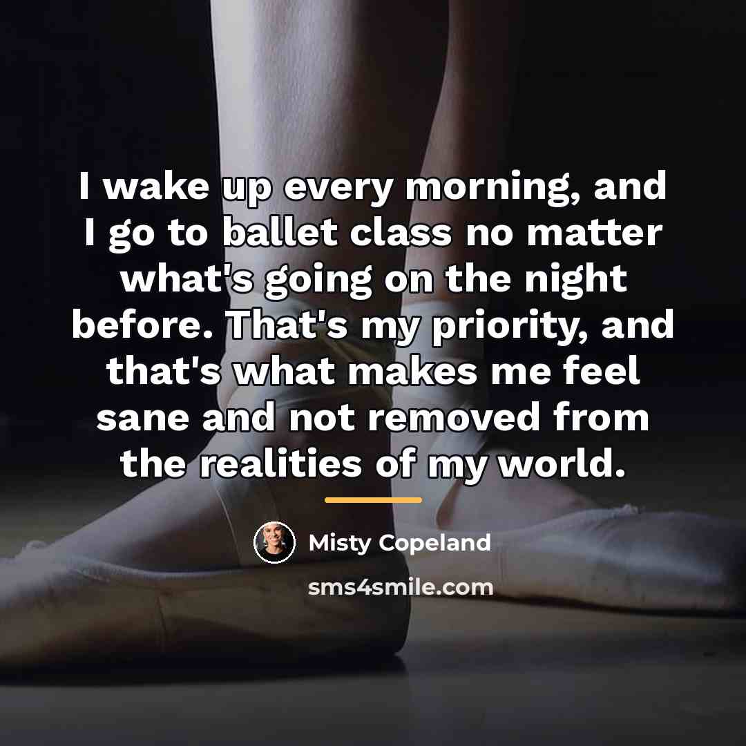 “I wake up every morning, and I go to ballet…” quote by Misty Copeland