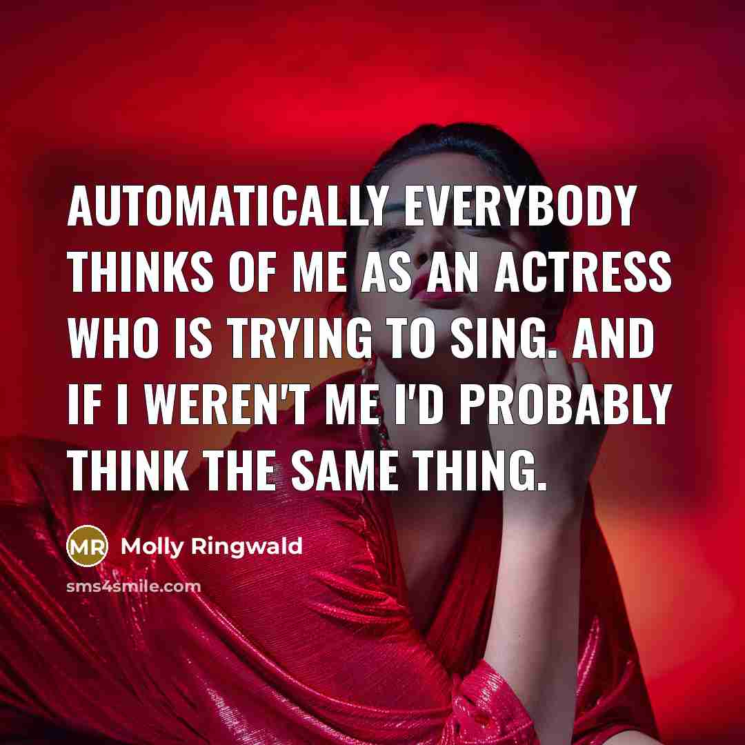 “Automatically everybody thinks of me as an actress who is…” quote by Molly Ringwald