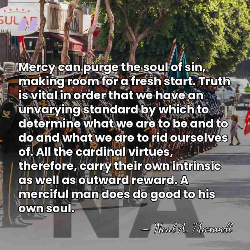 Mercy can purge the soul of sin, making room for a fresh&hellip; - Neal A. Maxwell