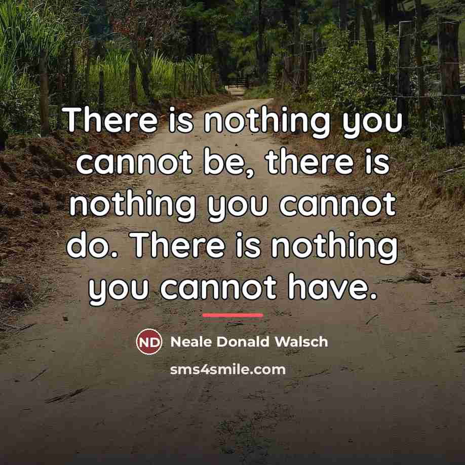 “There is nothing you cannot be, there is nothing you…” quote by Neale Donald Walsch