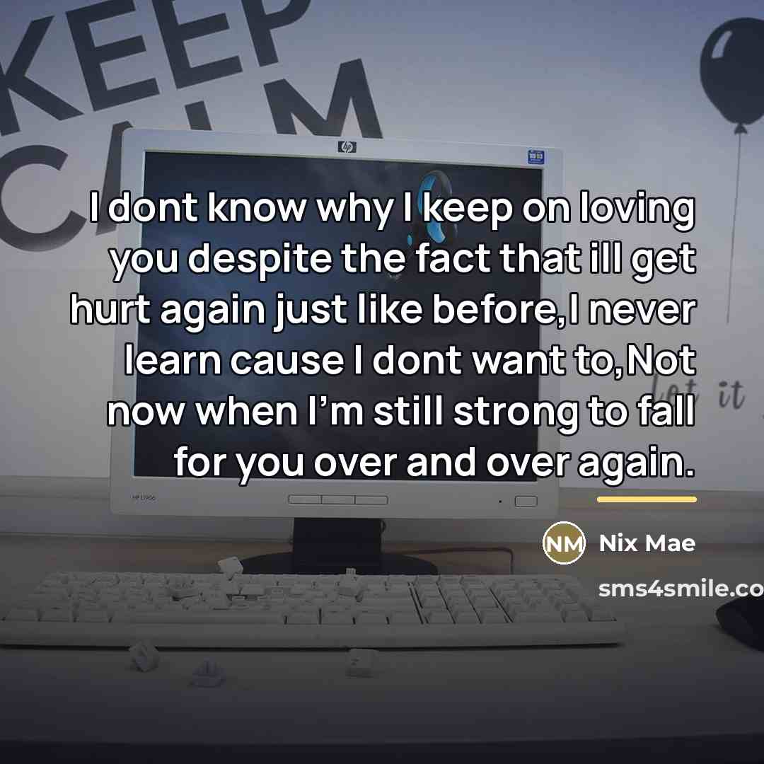 “I dont know why I keep on loving you despite…” quote by Nix Mae