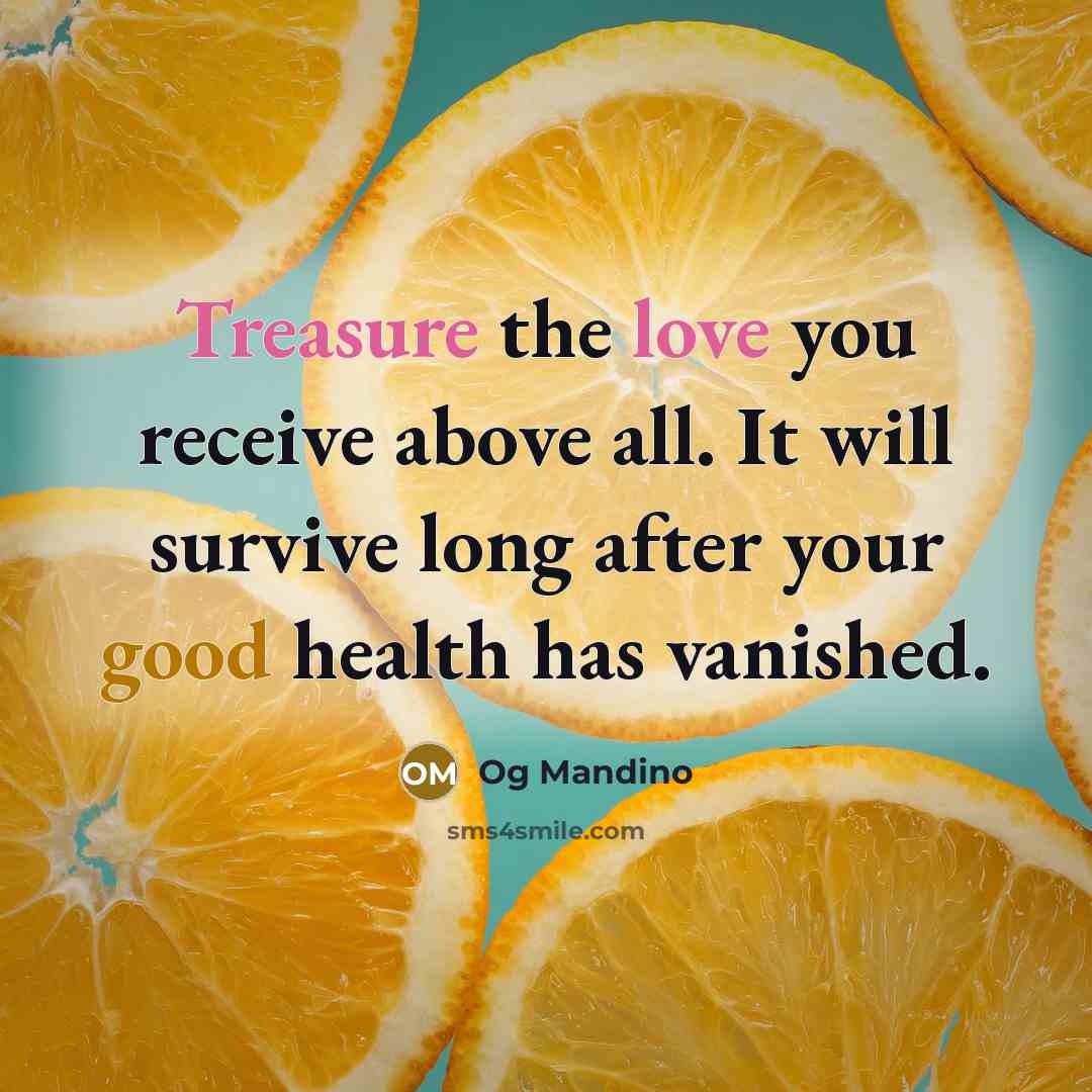 “Treasure the love you receive above all. It will survive…” quote by Og Mandino
