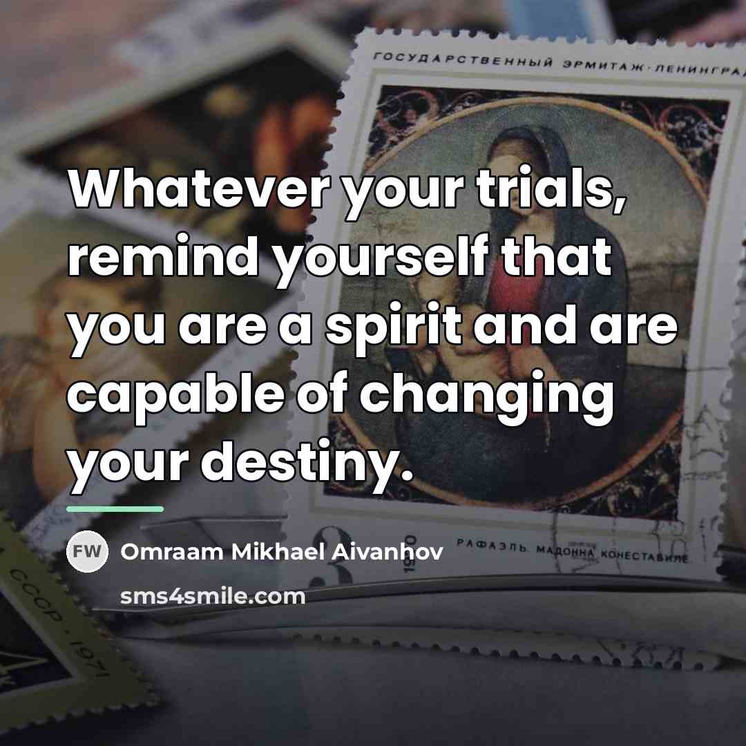 “Whatever your trials, remind yourself that you are a spirit…” quote by Omraam Mikhael Aivanhov