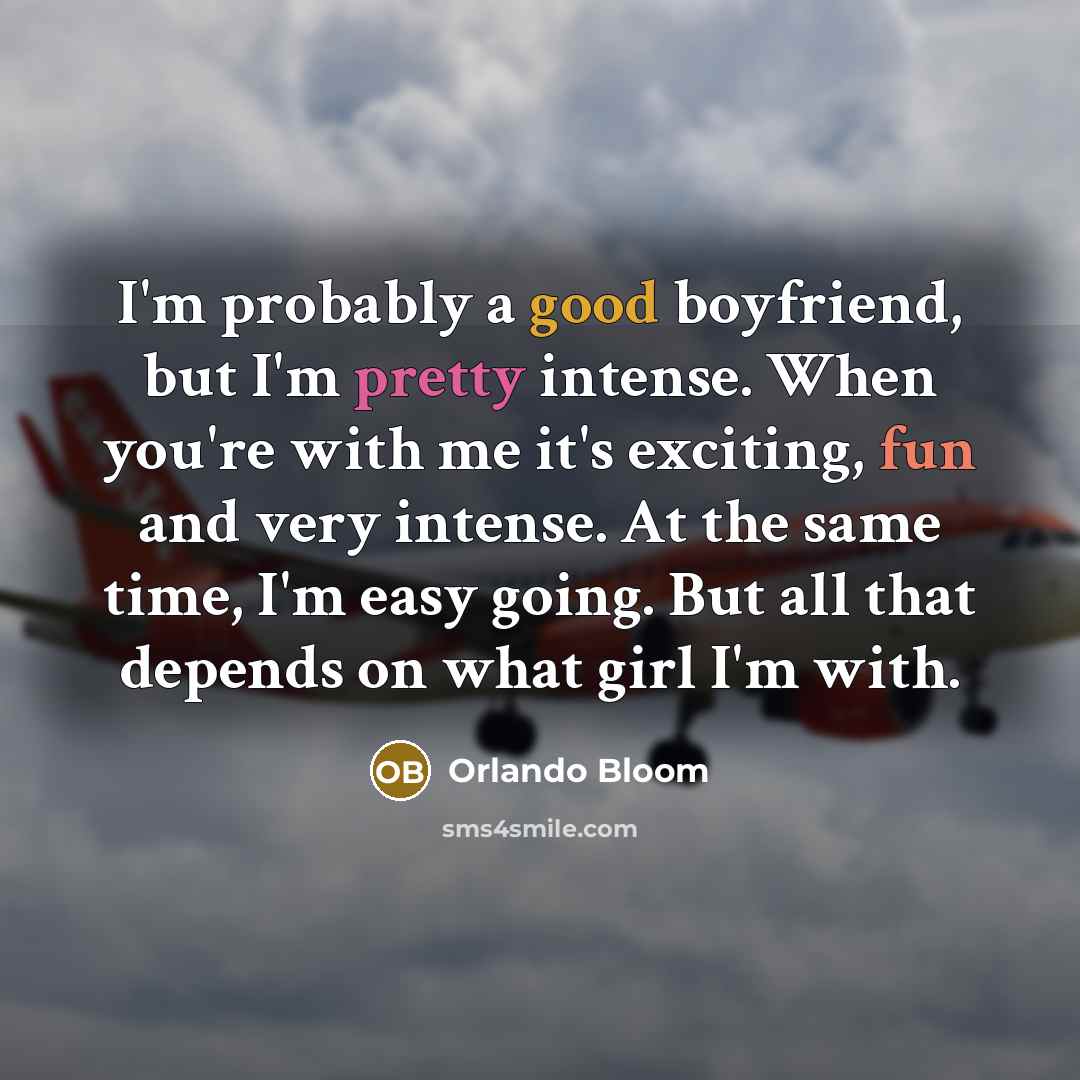 “I'm probably a good boyfriend, but I'm pretty intense. When…” quote by Orlando Bloom