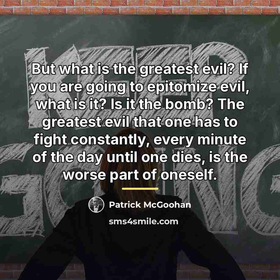 “But what is the greatest evil? If you are going…” quote by Patrick McGooha