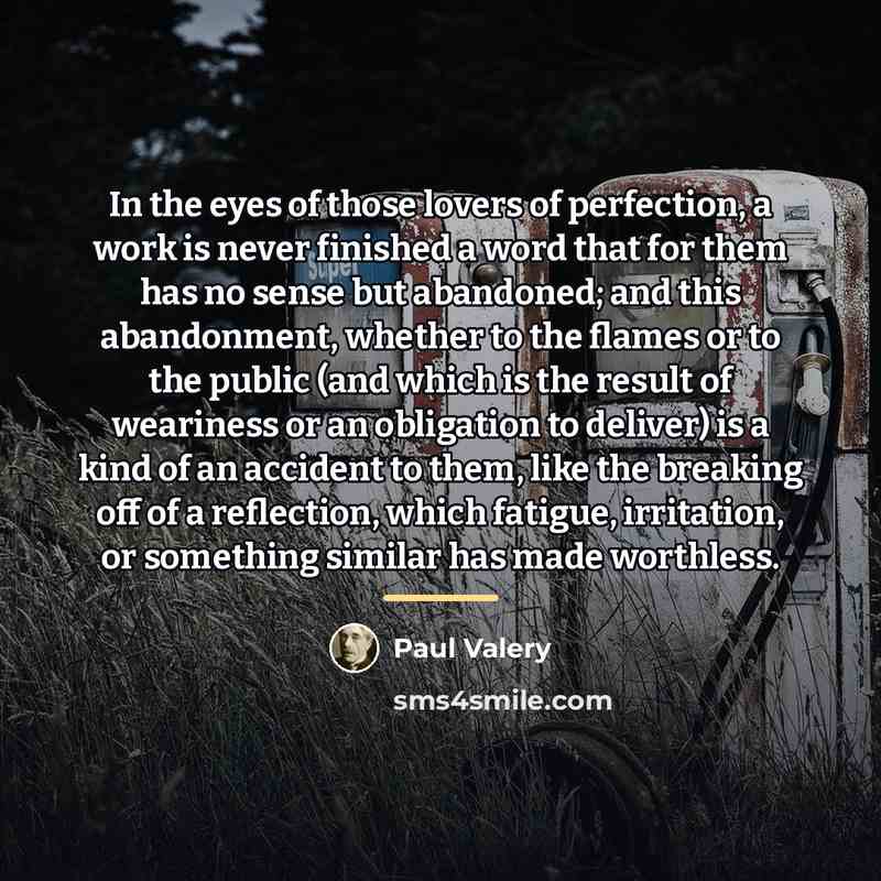 “In the eyes of those lovers of perfection, a work…” quote by Paul Valery