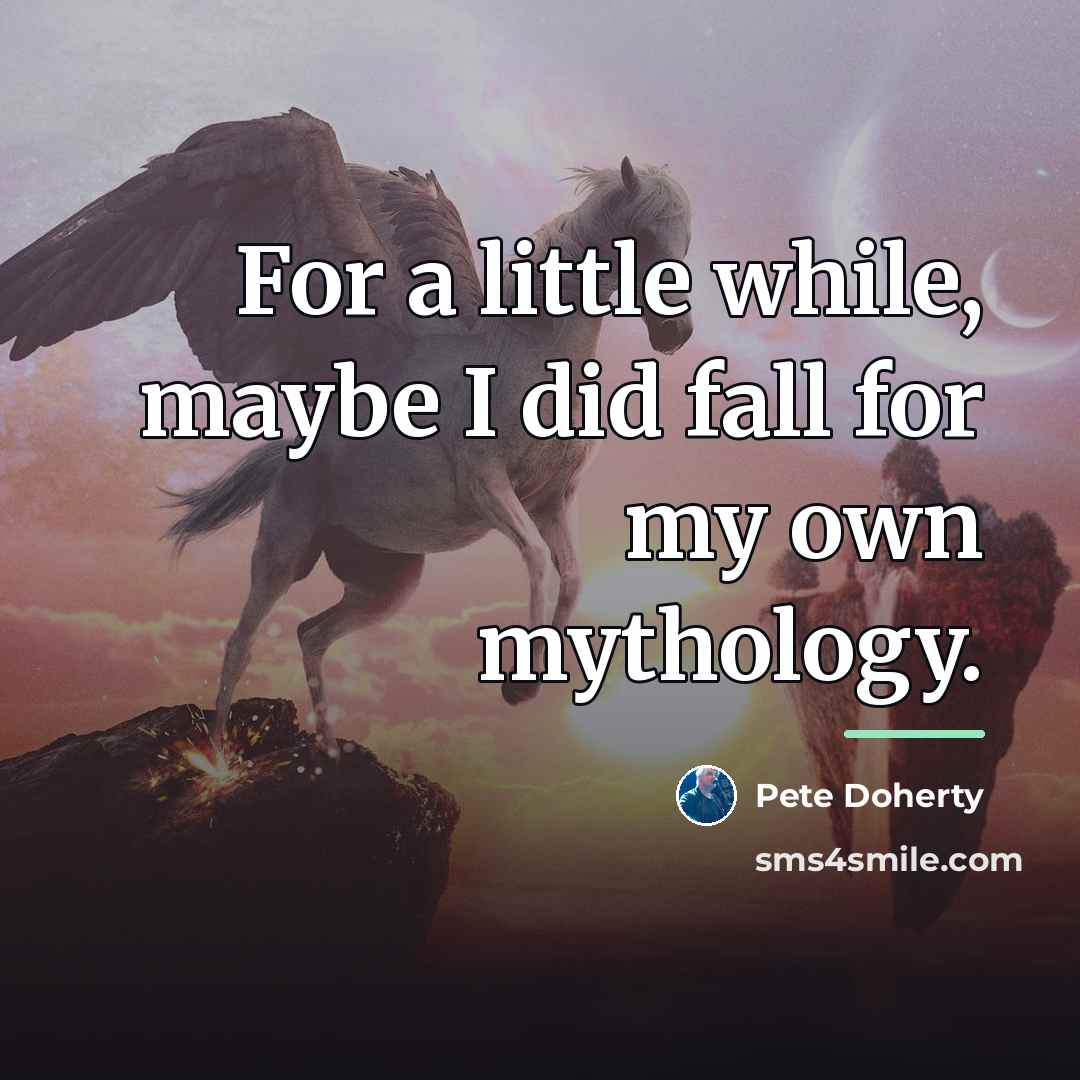 “For a little while, maybe I did fall for my…” quote by Pete Doherty