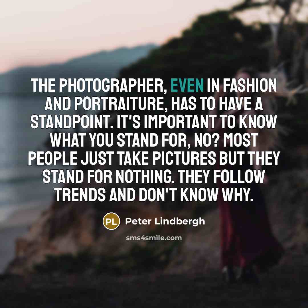 “The photographer, even in fashion and portraiture, has to have…” quote by Peter Lindbergh