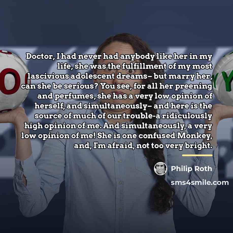 “Doctor, I had never had anybody like her in my…” quote by Philip Roth