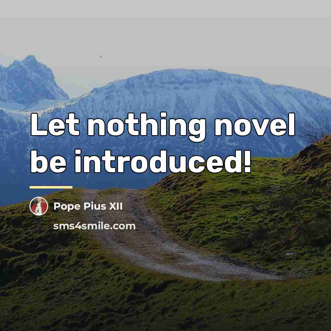 “Let nothing novel be introduced!…” quote by Pope Pius XII
