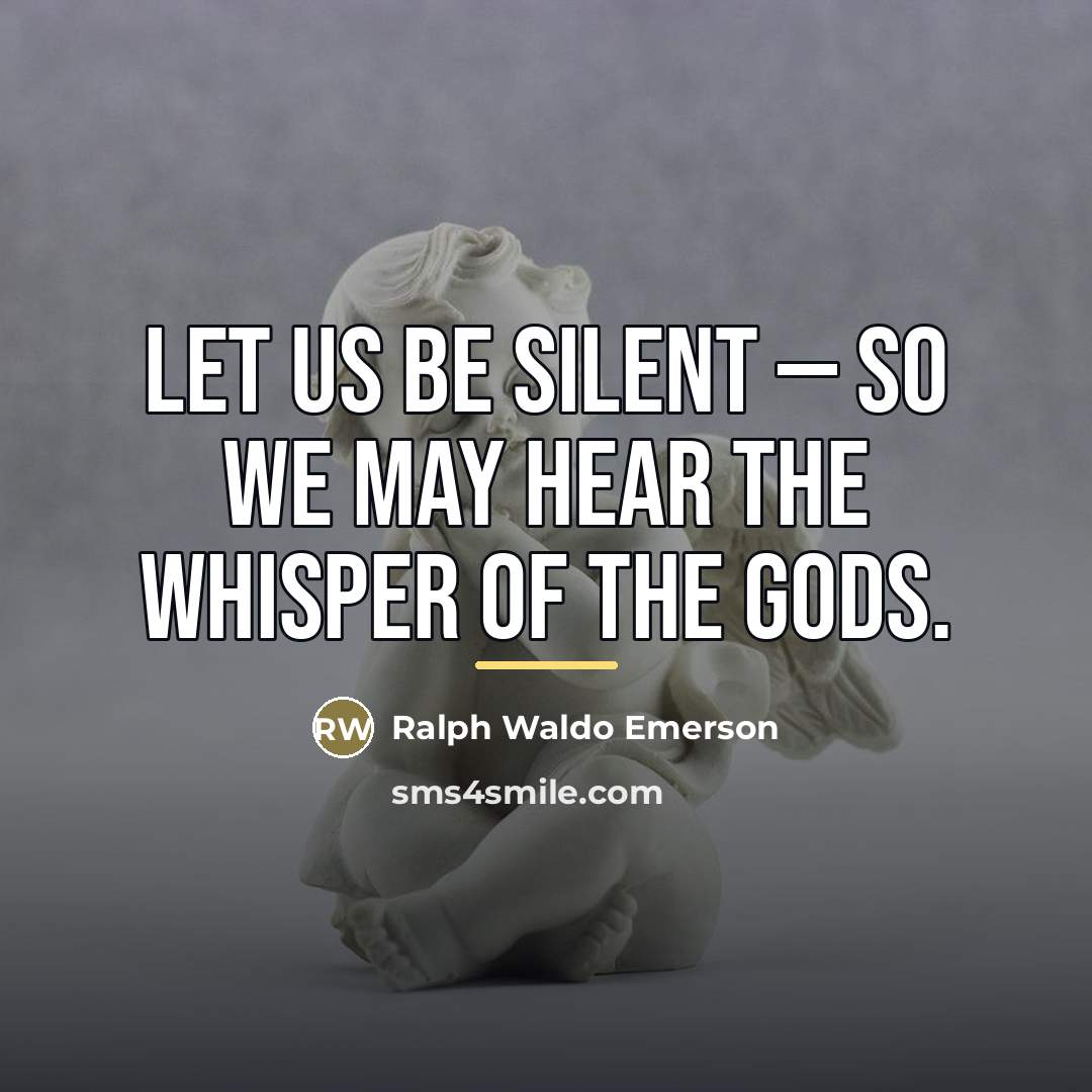 “Let us be silent — so we may hear the…” quote by Ralph Waldo Emerson