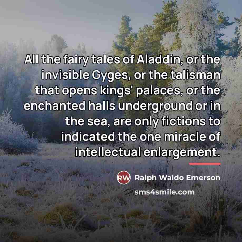 “All the fairy tales of Aladdin, or the invisible Gyges,…” quote by Ralph Waldo Emerson
