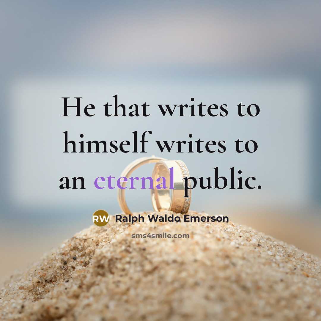 “He that writes to himself writes to an eternal public.…” quote by Ralph Waldo Emerson