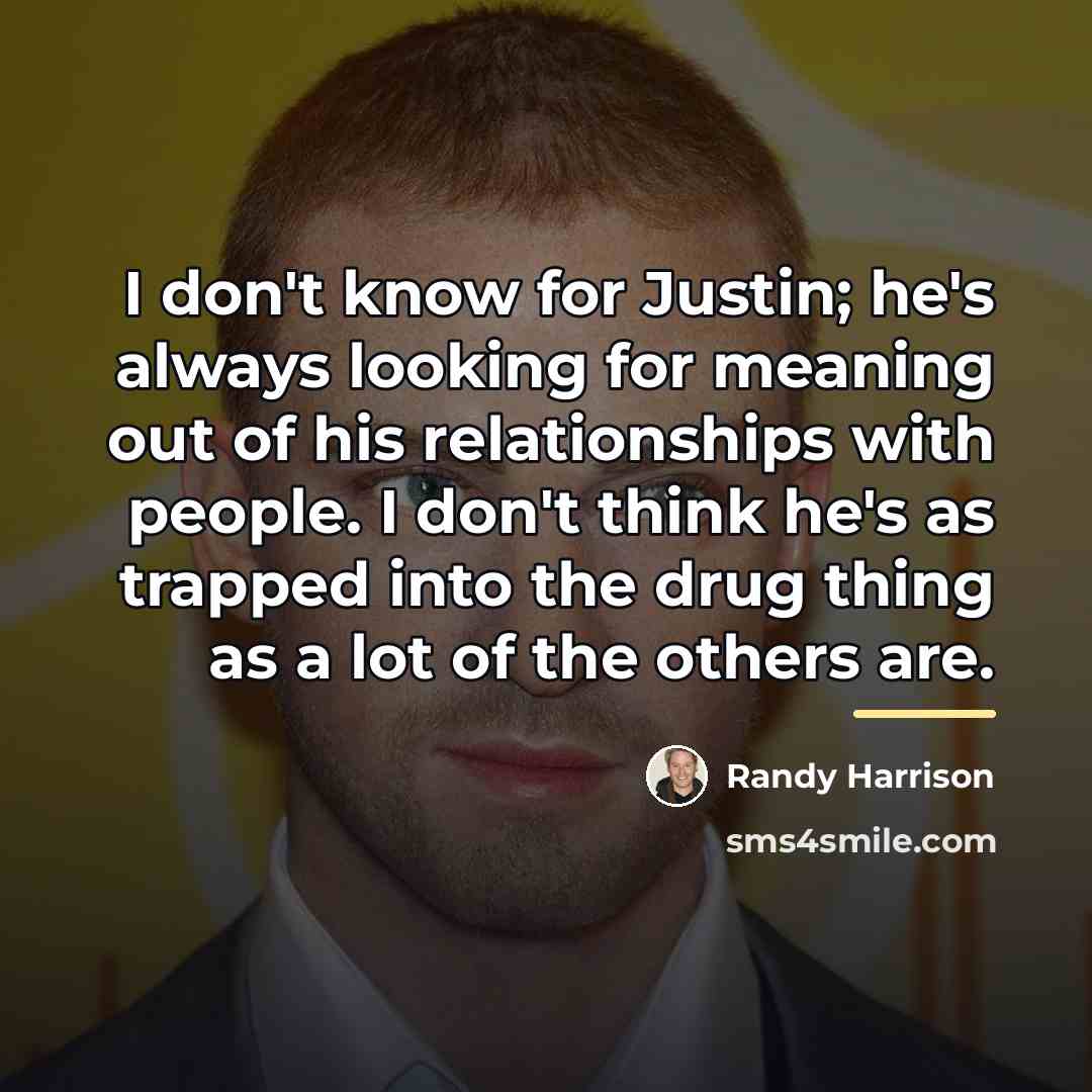 “I don't know for Justin; he's always looking for meaning…” quote by Randy Harrison