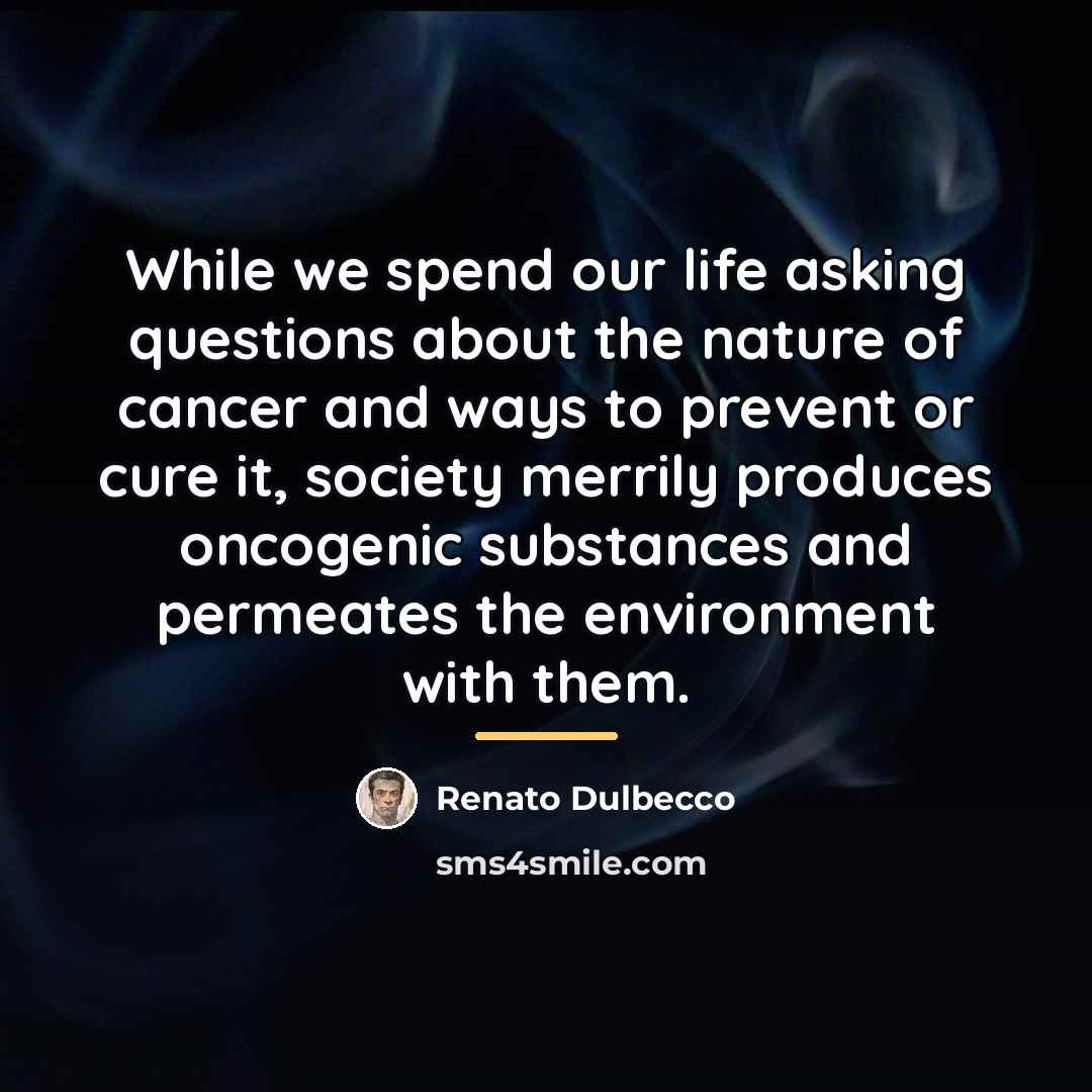 “While we spend our life asking questions about the nature…” quote by Renato Dulbecco