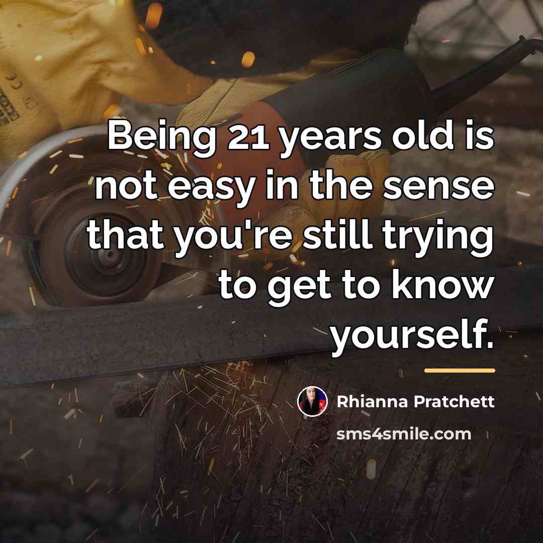 “Being 21 years old is not easy in the sense…” quote by Rhianna Pratchett