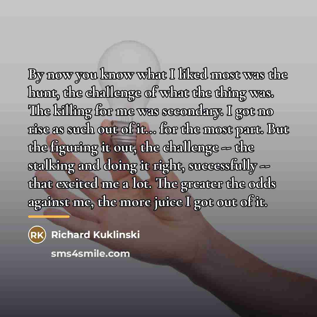 “By now you know what I liked most was the…” quote by Richard Kuklinski