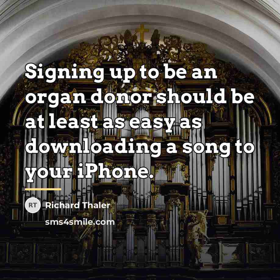 “Signing up to be an organ donor should be at…” quote by Richard Thaler