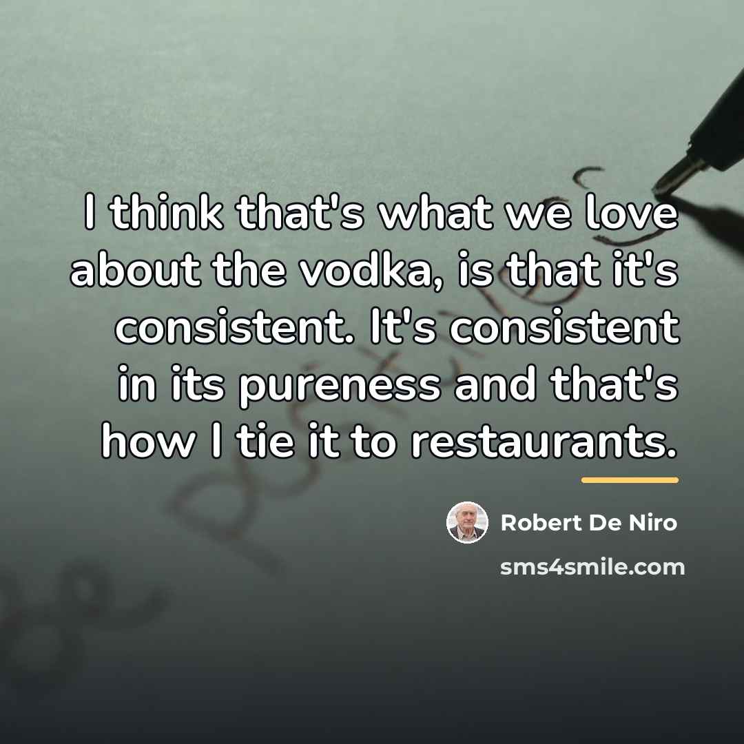 “I think that's what we love about the vodka, is…” quote by Robert De Niro