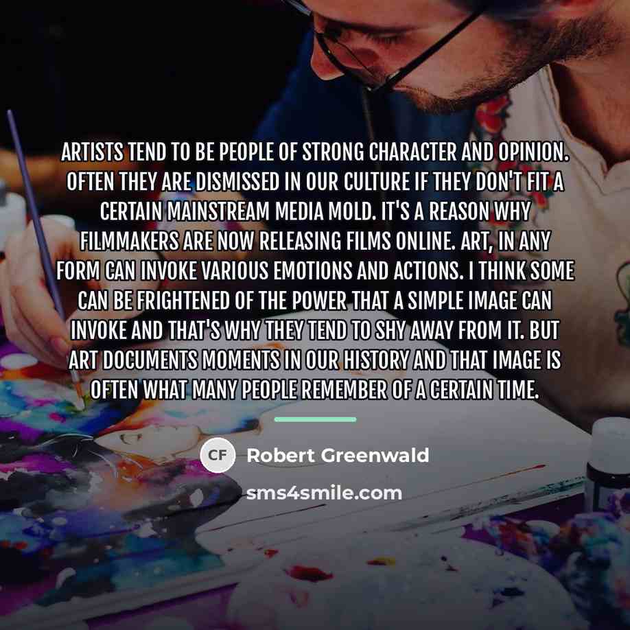 “Artists tend to be people of strong character and opinion.…” quote by Robert Greenwald