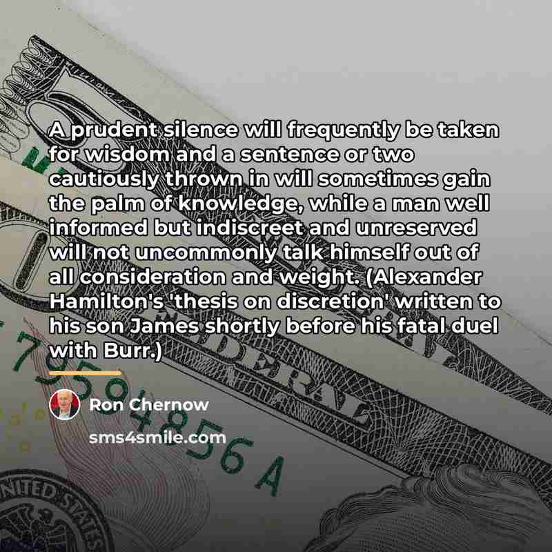 “A prudent silence will frequently be taken for wisdom and…” quote by Ron Chernow