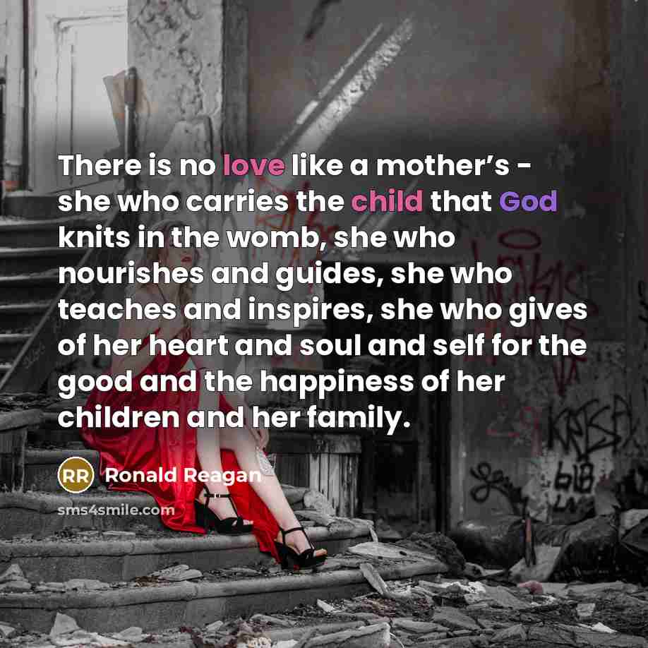 “There is no love like a mother’s - she who…” quote by Ronald Reagan