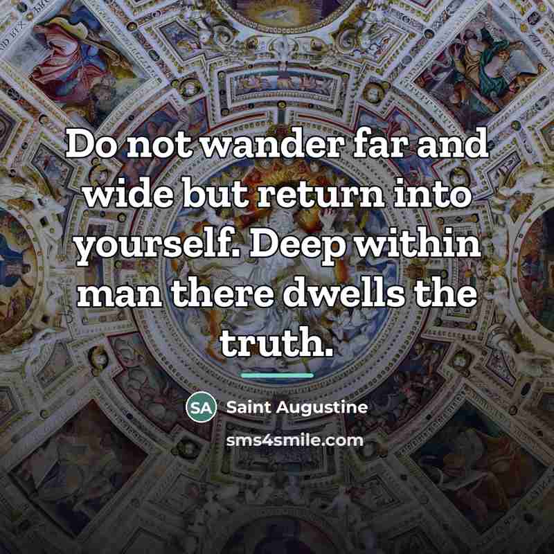 “Do not wander far and wide but return into yourself.…” quote by Saint Augustine