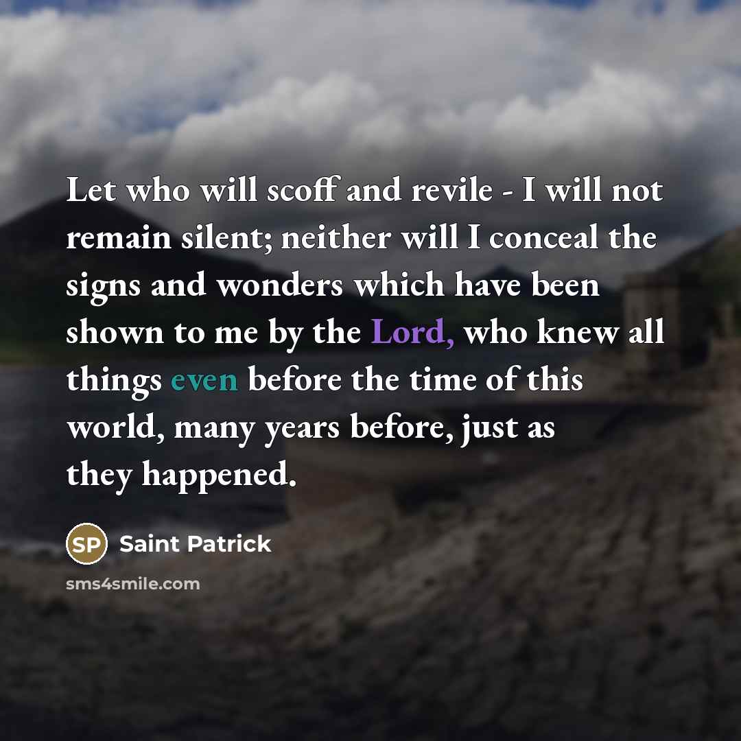 “Let who will scoff and revile - I will not…” quote by Saint Patrick